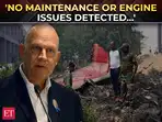 AI-171 crash investigation: Air India CEO says no maintenance or engine issues detected