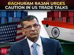 Former RBI Governor Raghuram Rajan warns India to tread 'cleverly & carefully' in US trade talks