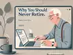 Seven reasons why you should never retire